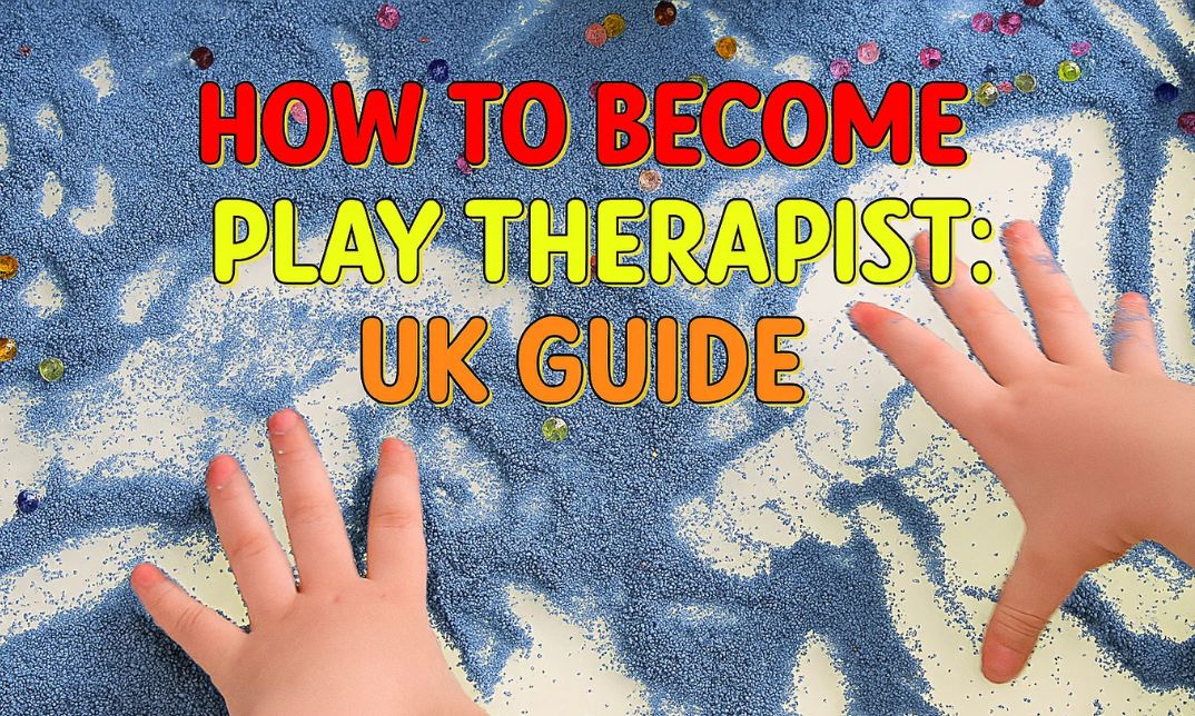 How to Become a Play Therapist: UK Guide