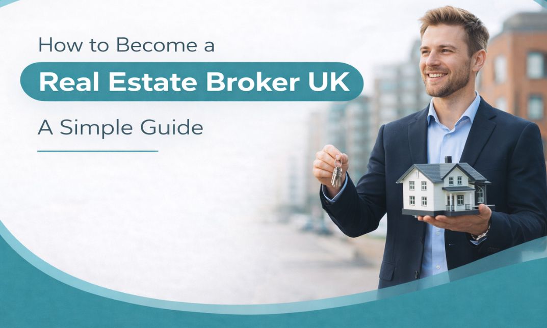 How to Become a Real Estate Broker UK: A Simple Guide